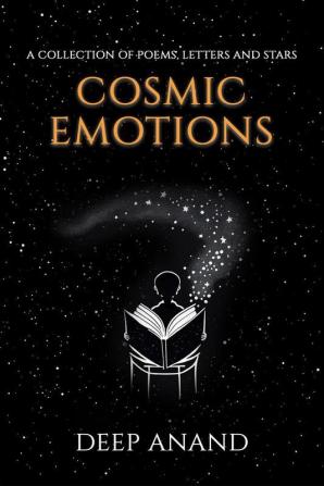 Cosmic Emotions : A collection of poems letters and stars