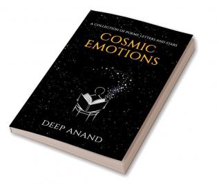 Cosmic Emotions : A collection of poems letters and stars