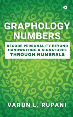 Graphology Numbers : Decode Personality Beyond Handwriting &amp; Signatures Through Numerals