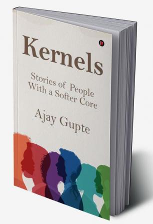 Kernels: Stories of People With a Softer Core