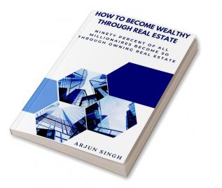 How to become wealthy through Real Estate