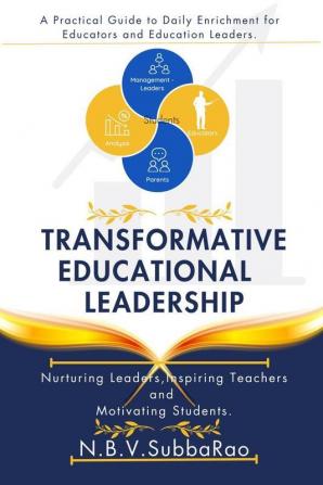 Transformative Educational Leadership: Nurturing Leaders Inspiring Teachers And Motivating Students.