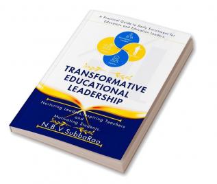 Transformative Educational Leadership: Nurturing Leaders Inspiring Teachers And Motivating Students.