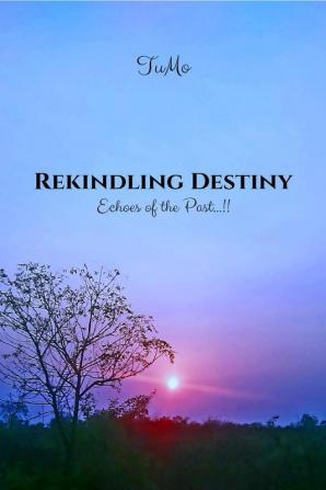 Rekindling Destiny: Echoes Of The Past...!!