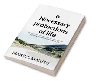 6 Necessary Protections Of Life: Exploring Uncharted Territories Of Life