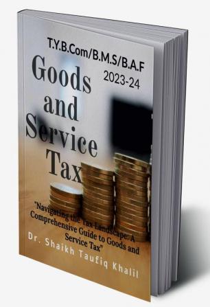 Goods and Service Tax: "Navigating the Tax Landscape