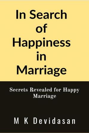 In Search of Happiness in Marriage: Secrets Revealed for Happy Marriage