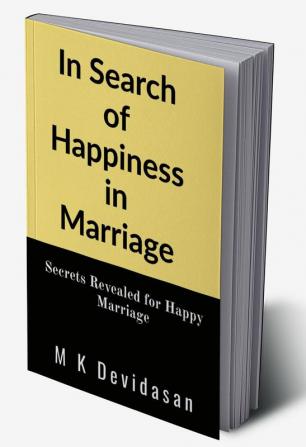 In Search of Happiness in Marriage: Secrets Revealed for Happy Marriage