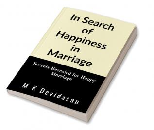 In Search of Happiness in Marriage: Secrets Revealed for Happy Marriage