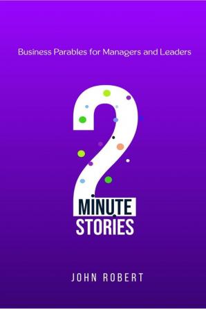 2-minute Stories: Business Parables for Managers and Leaders