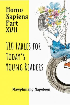 Homo Sapiens Part - XVII: 110 Fables for Today’s Young Readers