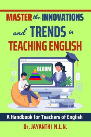 Master the Innovations and Trends in Teaching English: A Handbook for Teachers of English