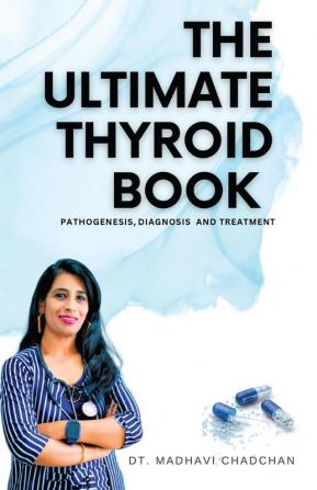 THE ULTIMATE THYROID BOOK : PATHOGENESISDIAGNOSIS AND TREATMENT