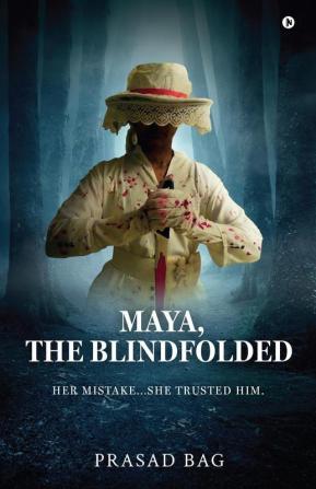 Maya The Blindfolded : Her Mistake...She trusted him.