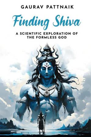 Finding Shiva: A Scientific Exploration Of The Formless God