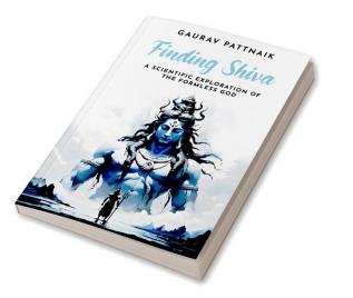 Finding Shiva: A Scientific Exploration Of The Formless God