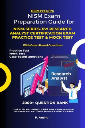 NISM Exam Preparation Guide for NISM-Series-XV: Research Analyst Certification Exam Practice Test &amp;amp; Mock Test: Mastering the NISM Exams with 2000+ Question Bank with Case-Based Questions