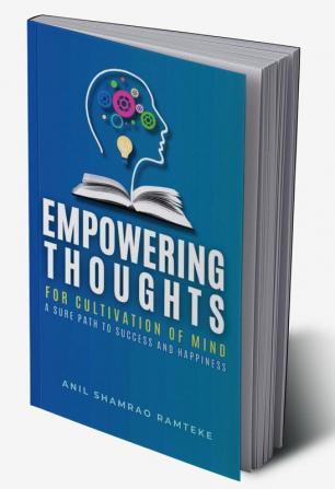 EMPOWERING THOUGHTS: FOR CULTIVATION OF MIND A SURE PATH TO SUCCESS AND HAPPINESS