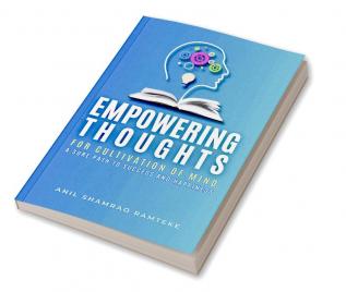 EMPOWERING THOUGHTS: FOR CULTIVATION OF MIND A SURE PATH TO SUCCESS AND HAPPINESS