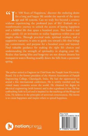 100 Years of Happiness: Happiness is not a mirage. Understanding the dynamics of happiness is wisdom and attaining it is an art of living. A healthy foundation is equally essential for living a l...