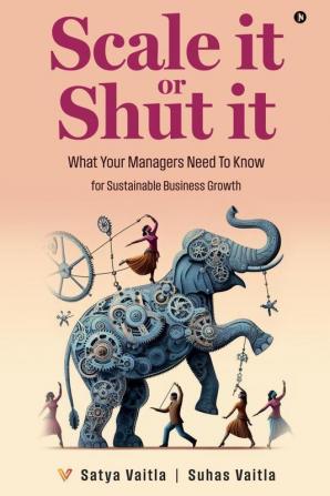 Scale it or Shut it: What Your Managers Need to Know for Sustainable Business Growth