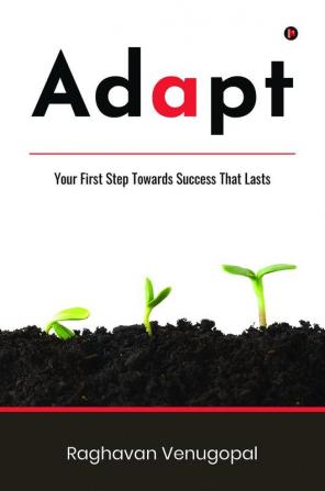 Adapt: Your First Step Towards Success That Lasts