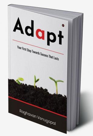 Adapt: Your First Step Towards Success That Lasts