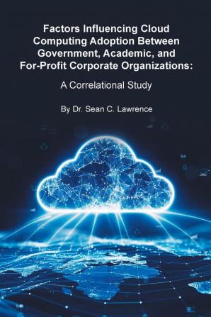 Factors Influencing Cloud Computing Adoption Between Government Academic and For-Profit Corporate Organizations