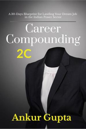 Career Compounding : A 30-Days Blueprint for Landing Your Dream Job in the Power Sector