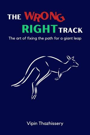 The Wrong Right Track : The art of fixing the path for a giant leap