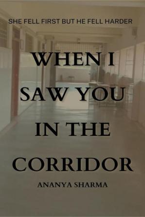 When I saw you in the corridor: She fell first but he fell harder