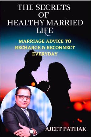 THE SECRETS OF HEALTHY MARRIED LIFE: Marriage Advice To Recharge &amp; Reconnect Everyday
