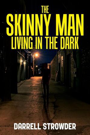 The Skinny Man Living In The Dark