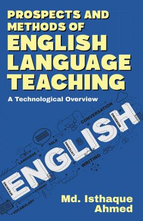 Prospects and Methods of English Language Teaching : A Technological Overview