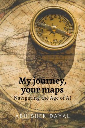 My journey your maps: Navigating the age of AI