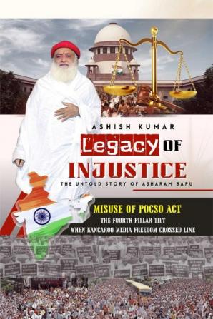 Legacy of Injustice: The Untold Story of Asharam Bapu