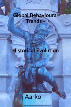 Global Behavioural Trends: Historical Evolution