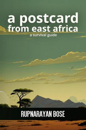 A postcard from East Africa: A survival guide