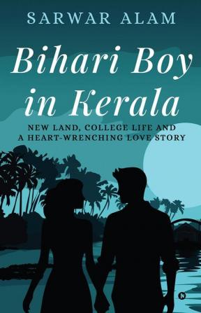 Bihari Boy in Kerala: New Land College Life and A Heart-Wrenching Love Story