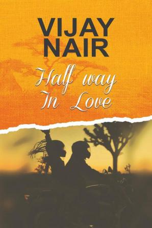 HALF WAY IN LOVE: HOW FAR WILL YOU GO IN LOVE WHEN YOU KNOW THAT YOU CANT HAVE IT