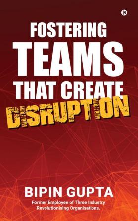 Fostering Teams that create Disruption