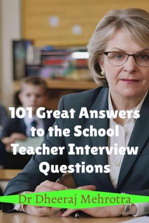 101 Great Answers to the School Teacher Interview Questions