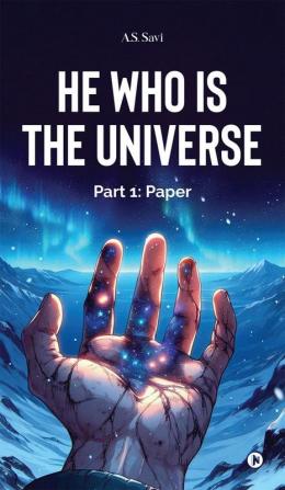 He Who Is The Universe: Part 1: Paper