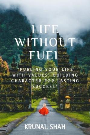 LIFE WITHOUT  FUEL: Discovering Endless Energy Within