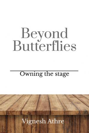 Beyond Butterflies: Owning the stage