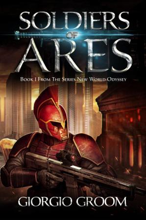 THE SOLDIERS OF ARES: New World Odyssey : Book 1