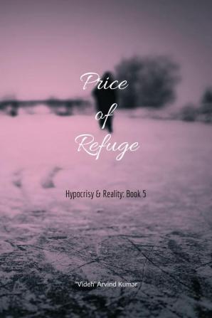 Price of Refuge: Hypocrisy &amp; Reality: Book 5