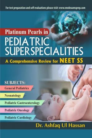 Platinum Pearls in Pediatric Super-Specialities: A Comprehensive Review for NEET SS