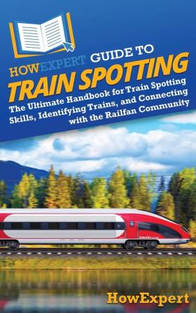 HowExpert Guide to Train Spotting