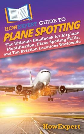 HowExpert Guide to Plane Spotting